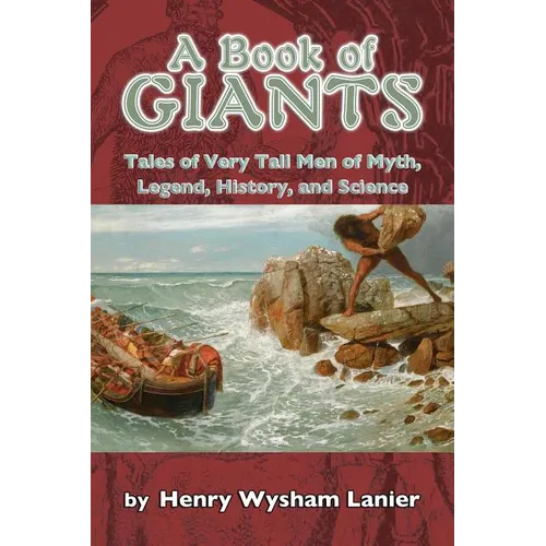 A Book of Giants: Tales of Very Tall Men of Myth, Legend, History, and Science - Paperback