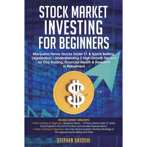 Stock Market Investing for Beginners: Marijuana Penny Stocks Under $1 & Sports Betting Legalization - Understanding 2 High Growth Sectors for Day Trad - Paperback