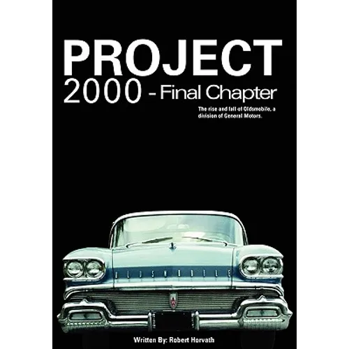 Project 2000 - Final Chapter: The Rise and Fall of Oldsmobile Division of General Motors - Paperback
