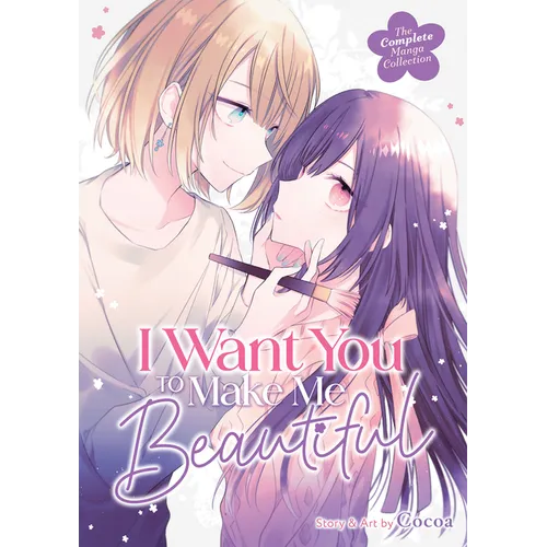 I Want You to Make Me Beautiful! - The Complete Manga Collection - Paperback