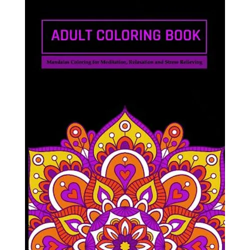 Adult Coloring Book: Mandalas Coloring for Meditation, Relaxation and Stress Relieving 50 mandalas to color - Paperback