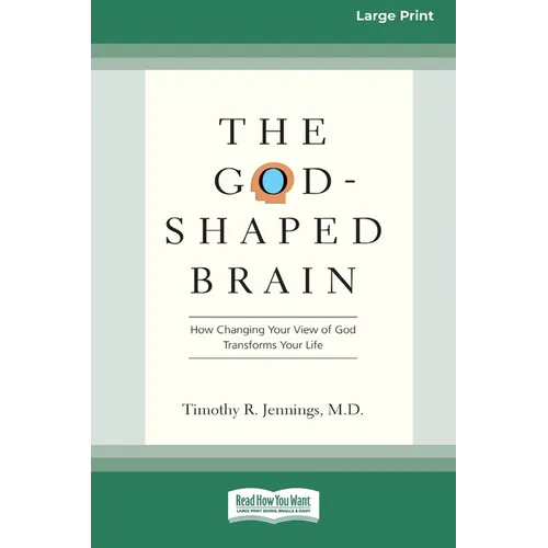 The God-Shaped Brain: How Changing Your View of God Transforms Your Life (16pt Large Print Edition) - Paperback