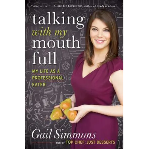 Talking with My Mouth Full: My Life as a Professional Eater - Hardcover