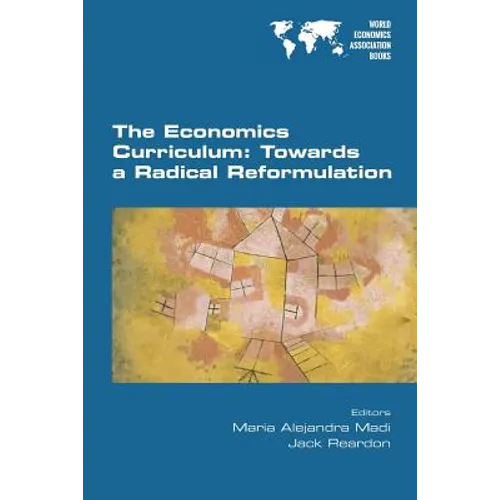 The Economics Curriculum: Towards a Radical Reformulation - Paperback
