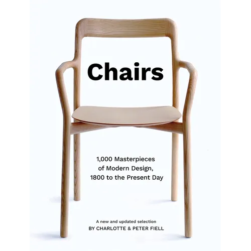 Chairs: 1,000 Masterpieces of Modern Design, 1800 to the Present Day - Hardcover