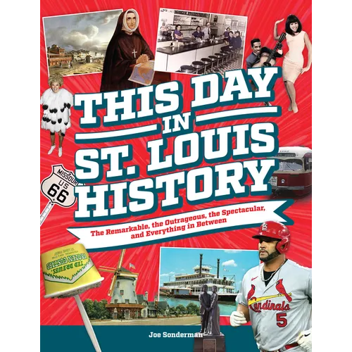 This Day in St. Louis History: The Famous, Infamous, and Everything in Between - Hardcover