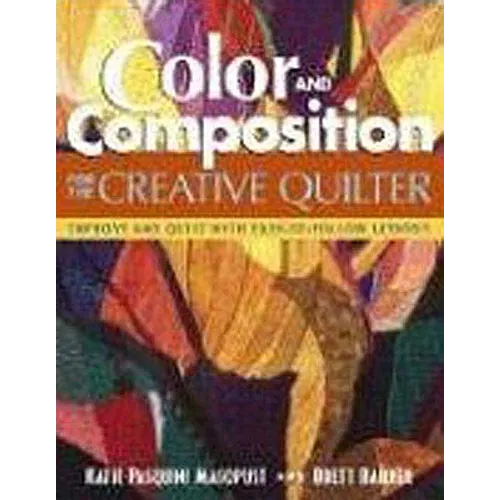 Color and Composition for the Creative Q: Improve Any Quilt with Easy-To-Follow Lessons - Paperback
