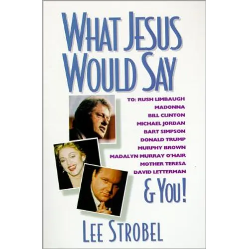 What Jesus Would Say: To Rush Limbaugh, Madonna, Bill Clinton, Michael Jordan, Bart Simpson, and You - Paperback