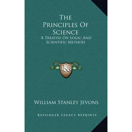The Principles Of Science: A Treatise On Logic And Scientific Method - Hardcover