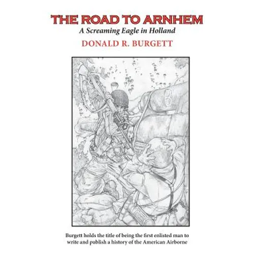 The Road to Arnhem: The Road to Arnhem is the second volume in the series 'Donald R. Burgett a Screaming Eagle' - Paperback