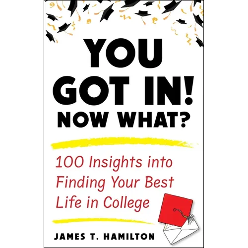 You Got In! Now What?: 100 Insights Into Finding Your Best Life in College - Paperback