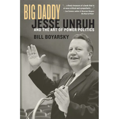 Big Daddy: Jesse Unruh and the Art of Power Politics - Hardcover