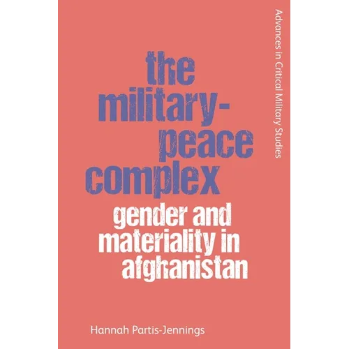 The Military-Peace Complex: Gender and Materiality in Afghanistan - Paperback