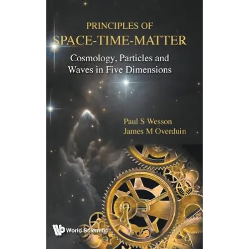 Principles of Space-Time-Matter: Cosmology, Particles and Waves in Five Dimensions - Hardcover