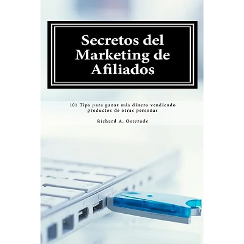 Secretos del Marketing de Afiliados: 101 Tips para ganar más dinero vendiendo productos de otras personas - Paperback