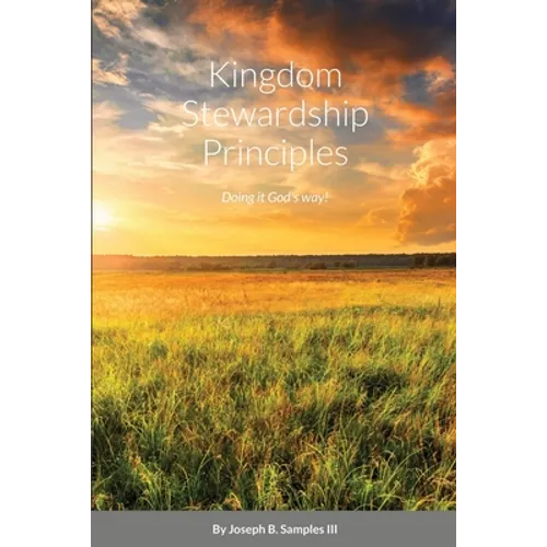 Kingdom Stewardship Principles - Doing it God's way! - Paperback