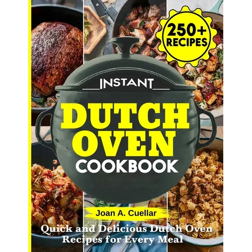 Instant Dutch Oven cookbook: Quick and Delicious Dutch Oven Recipes for Every Meal - Paperback