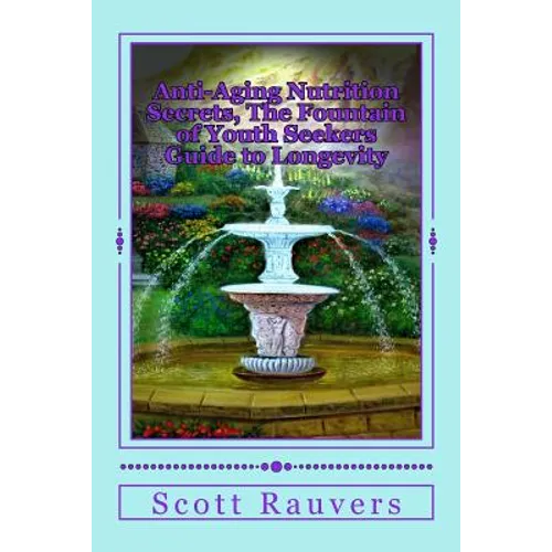 Anti-Aging Nutrition Secrets, The Fountain of Youth Seekers Guide to Longevity: Published by the Institute for Solar Studies on Behavior and Human Hea - Paperback