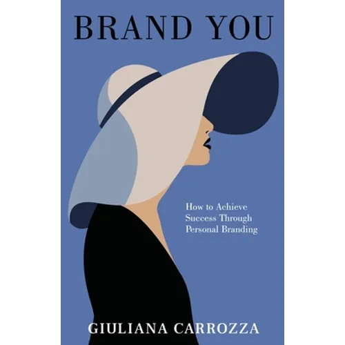 Brand You: How to Achieve Success through Personal Branding - Paperback