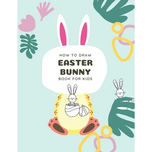 How to Draw Easter Bunny Book For Kids: A Fun Step-By-Step Drawing For Kids Ages 3-5 - Paperback