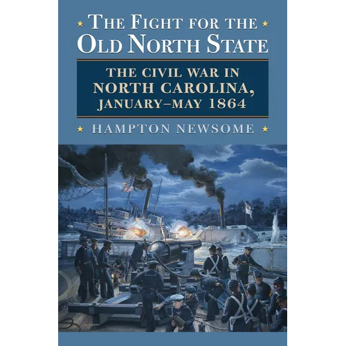 The Fight for the Old North State: The Civil War in North Carolina, January-May 1864 - Paperback