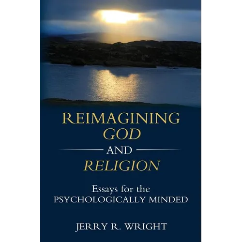 Reimagining God and Religion: Essays for the Psychologically Minded - Paperback
