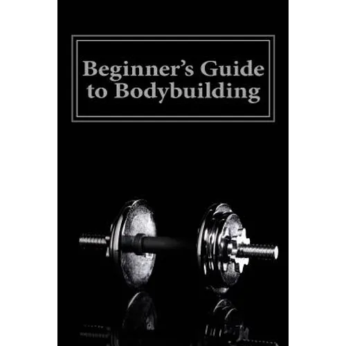 Beginner's Guide to Bodybuilding - Paperback