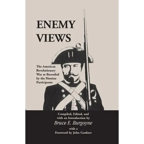 Enemy Views: The American Revolutionary War as Recorded by the Hessian Participants - Paperback