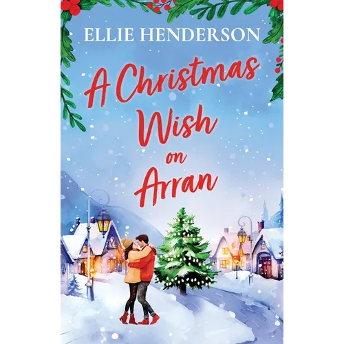 A Christmas Wish on Arran: The cozy, festive, Scottish romance to warm your heart this Christmas - Paperback