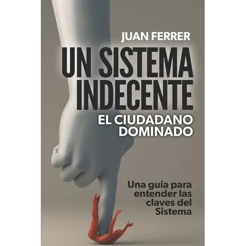 Un Sistema Indecente: El ciudadano dominado - Paperback