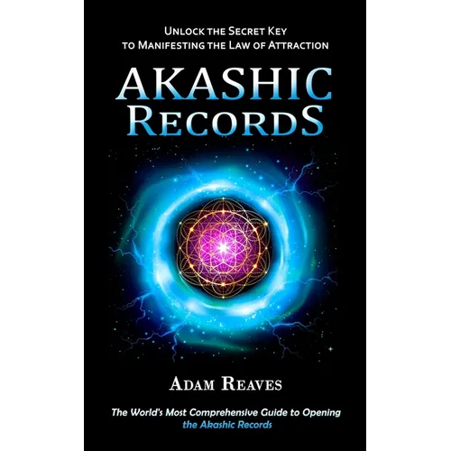 Akashic Records: Unlock the Secret Key to Manifesting the Law of Attraction (The World's Most Comprehensive Guide to Opening the Akashic Records - Paperback