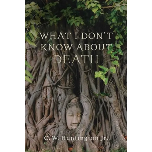 What I Don't Know about Death: Reflections on Buddhism and Mortality - Paperback