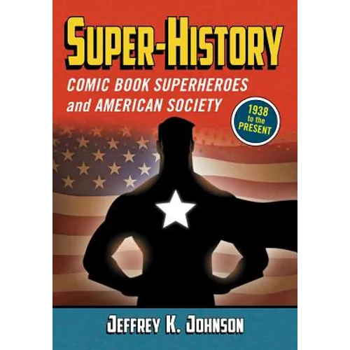 Super-History: Comic Book Superheroes and American Society, 1938 to the Present - Paperback