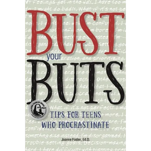 Bust Your Buts: Tips for Teens Who Procrastinate - Paperback