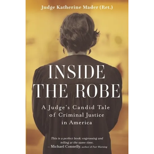 Inside the Robe: A Judge's Candid Tale of Criminal Justice in America - Paperback