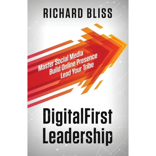 DigitalFirst Leadership: Master Social Media Build Online Presence Lead Your Tribe - Paperback