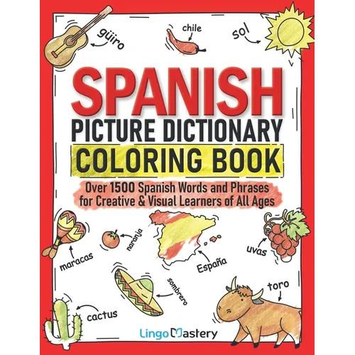 Spanish Picture Dictionary Coloring Book: Over 1500 Spanish Words and Phrases for Creative & Visual Learners of All Ages - Paperback