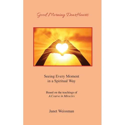 Good Morning DearHearts: Seeing Every Moment in a Spiritual Way - Paperback