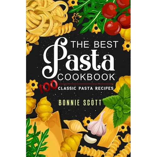 The Best Pasta Cookbook: 100 Classic Pasta Recipes - Paperback
