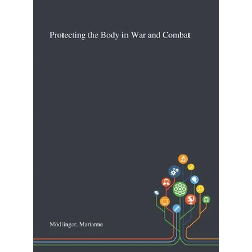 Protecting the Body in War and Combat - Hardcover