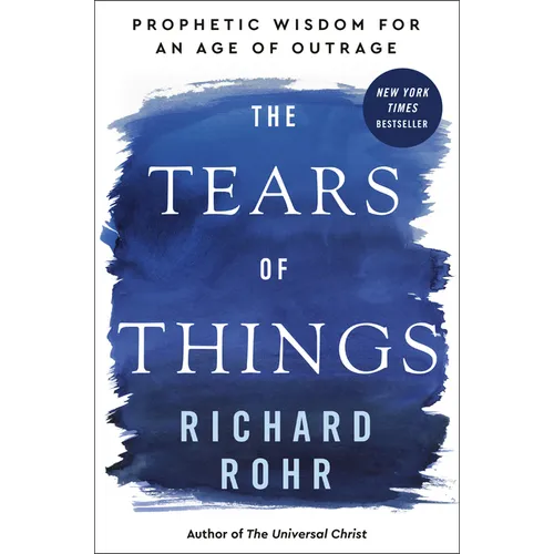 The Tears of Things: Prophetic Wisdom for an Age of Outrage - Hardcover