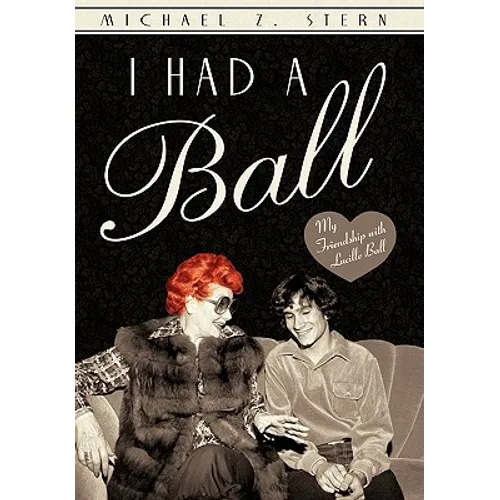 I Had a Ball: My Friendship with Lucille Ball - Hardcover