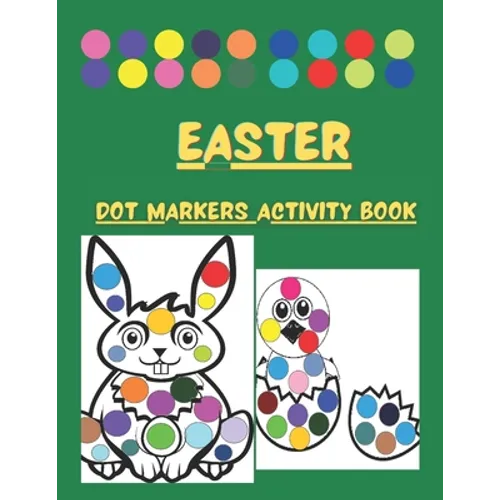Dot Markers Activity Book Easter: Cute Illustrations: Do a Dot Art Coloring Pages For Toddlers and Preschoolers - Easy Guided Big Dots - Paint Daubers - Paperback