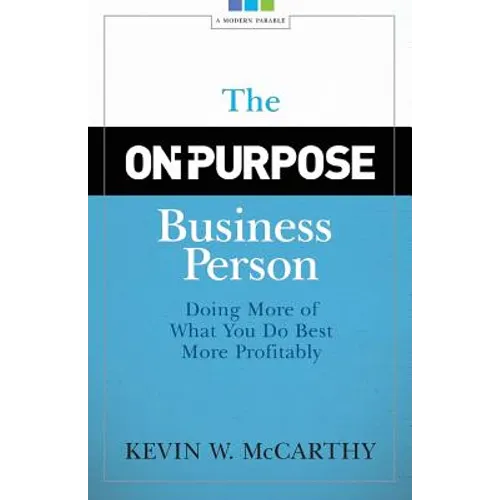 The On-Purpose Business Person: Doing More Of What You Do Best More Profitably - Paperback