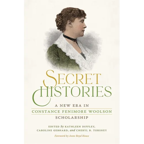 Secret Histories: A New Era in Constance Fenimore Woolson Scholarship - Paperback