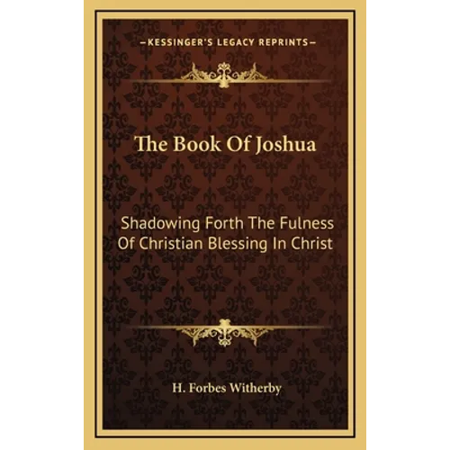 The Book of Joshua: Shadowing Forth the Fulness of Christian Blessing in Christ - Hardcover
