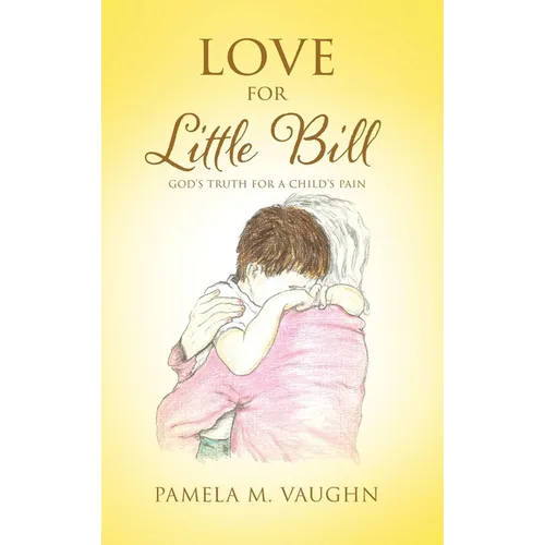 Love for Little Bill: God's Truth for a Child's Pain - Hardcover