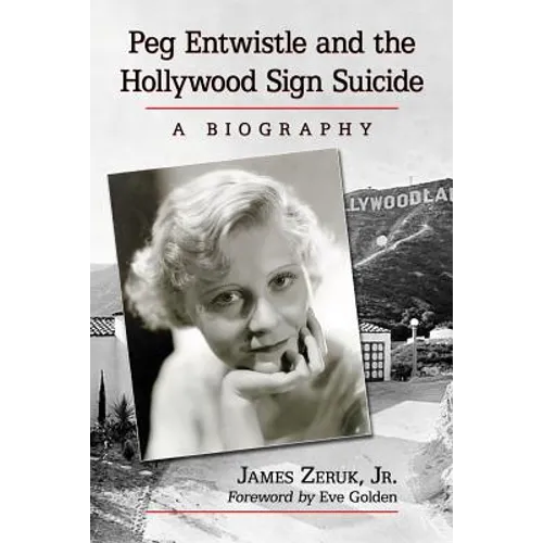Peg Entwistle and the Hollywood Sign Suicide: A Biography - Paperback