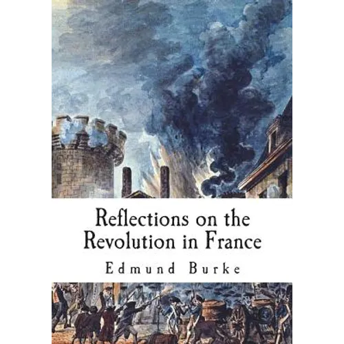 Reflections on the Revolution in France: A Political Pamphlet - Paperback