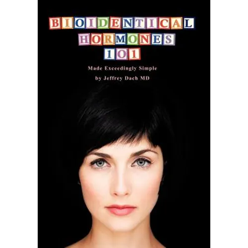 Bioidentical Hormones 101: Bioidentical Hormones, Natural Thyroid, and Natural Medicine - Hardcover